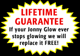 If your Jonny Glow everstops glowing we will replace it FREE! 